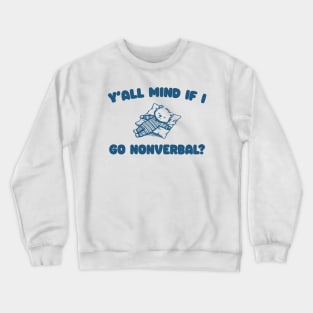 Y'all Mind If I Go Nonverbal - Unisex Crewneck Sweatshirt